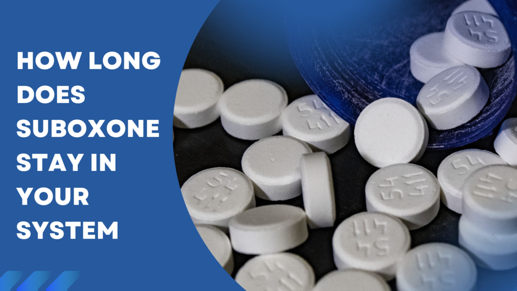 HOW LONG DOES SUBOXONE STAY IN YOUR SYSTEM